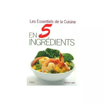 Les essentiels de la cuisine en 5 ingrédients 