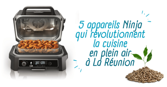 Les 5 appareils Ninja qui révolutionnent la cuisine en plein air à La Réunion
