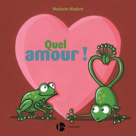 Quel amour ! - Modeste Madoré | Album jeunesse dès 1 an - Océan Éditions